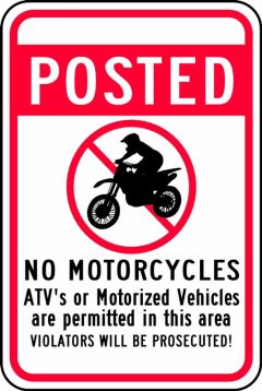 POSTED NO MOTORCYCLES ATV's OR MOTORIZED VEHICLES ARE PERMITTED IN THIS AREA VIOLATORS WILL BE PROSECUTED! W/GRAPHIC