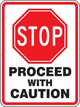 STOP PROCEED WITH CAUTION