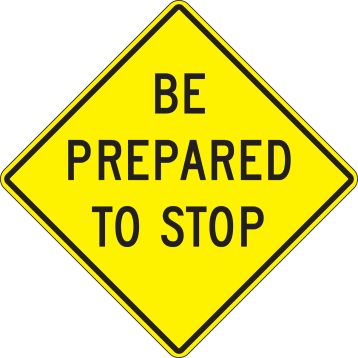 BE PREPARED TO STOP