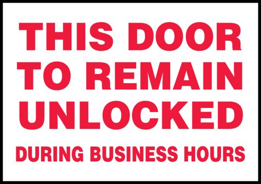 THIS DOOR TO REMAIN UNLOCKED DURING BUSINESS HOURS