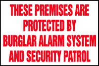 THESE PREMISES ARE PROTECTED BY BURGLAR ALARM SYSTEM AND SECURITY PATROL