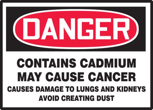 DANGER CONTAINS CADMIUM MAY CAUSE CANCER CAUSES DAMAGE TO LUNGS AND KIDNEYS AVOID CREATING DUST