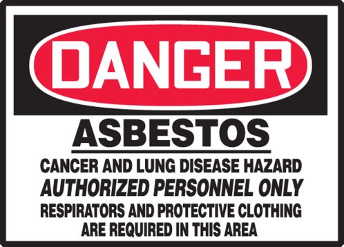 ASBESTOS CANCER AND LUNG DISEASE HAZARD AUTHORIZED PERSONNEL ONLY RESPIRATORS AND PROTECTIVE CLOTHING ARE REQUIRED IN THIS AREA