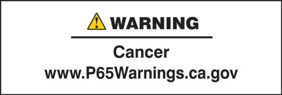 Prop 65 Label: Cancer !WARNING Cancer www.P65Warnings.ca.gov