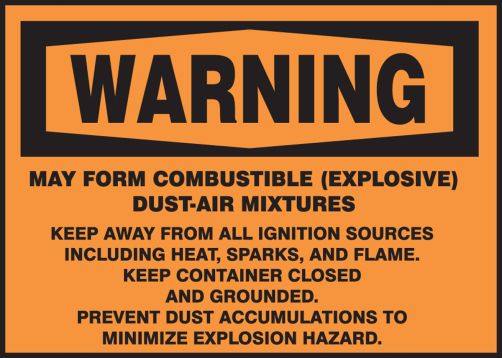 WARNING MAY FORM COMBUSTIBLE (EXPLOSIVE) DUST-AIR MIXTURES KEEP AWAY FROM ALL IGNITION SOURCES ...