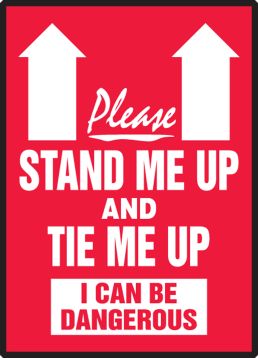 PLEASE STAND ME UP AND TIE ME UP I CAN BE DANGEROUS (ARROW)