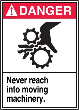 NEVER REACH INTO MOVING MACHINERY (W/GRAPHIC)