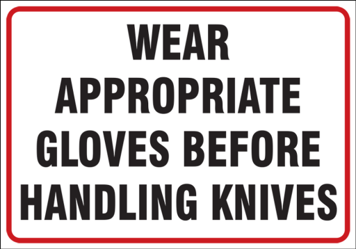 WEAR APPROPRIATE GLOVES BEFORE HANDLING KNIVES
