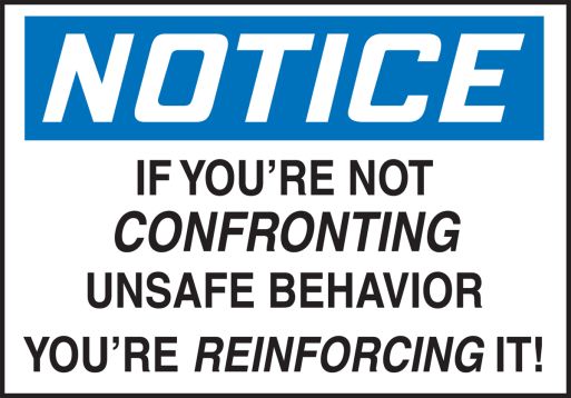 IF YOU'RE NOT CONFRONTING UNSAFE BEHAVIOR YOU'RE REINFORCING IT!