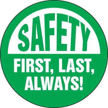 SAFETY FIRST, LAST, ALWAYS!