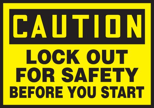 LOCK OUT FOR SAFETY BEFORE YOU START