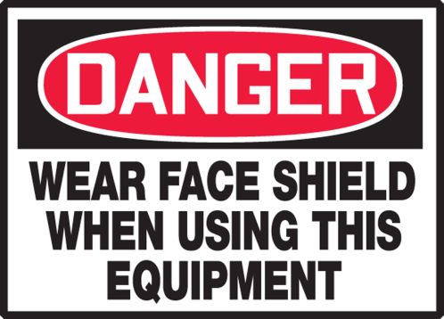 WEAR FACE SHIELD WHEN USING THIS EQUIPMENT