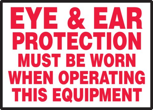 EYE & EAR PROTECTION MUST BE WORN WHEN OPERATING THIS EQUIPMENT