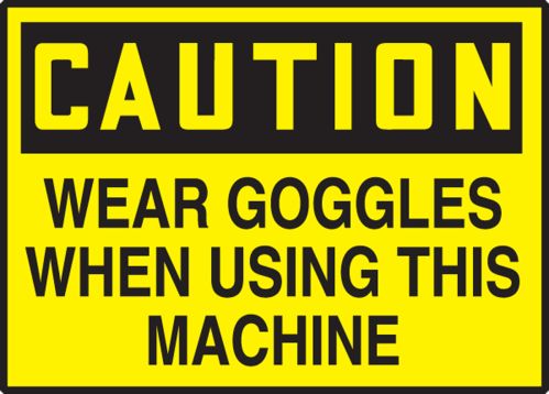 WEAR GOGGLES WHEN USING THIS MACHINE