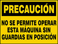 PRECAUCIÓN NO SE PERMITE OPERAR ESTA MÁQUINA SIN GUARDIAS EN POSICIÓN (CAUTION DO NOT OPERATE THIS MACHINE WITHOUT GUARDS IN PLACE)