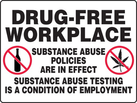 DRUG-FREE WORKPLACE SUBSTANCE ABUSE POLICIES ARE IN EFFECT SUBSTANCE ABUSE TESTING IS A CONDITION OF EMPLOYMENT (W/GRAPHIC)