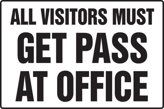 ALL VISITORS MUST GET PASS AT OFFICE