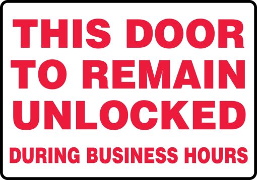 THIS DOOR TO REMAIN UNLOCKED DURING BUSINESS HOURS