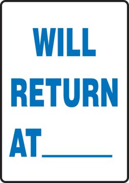 WILL RETURN AT ___