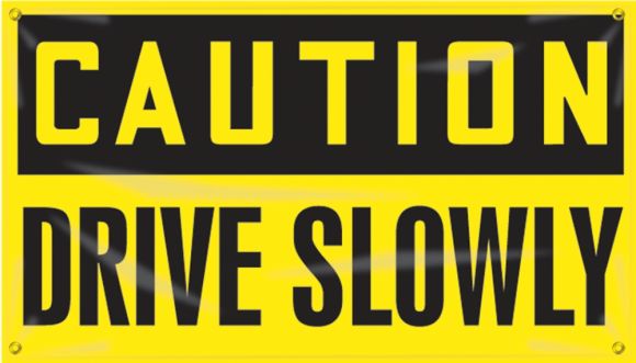 CAUTION DRIVE SLOWLY