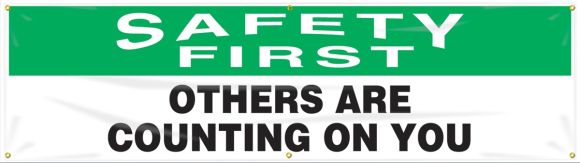 SAFETY FIRST OTHERS ARE COUNTING ON YOU