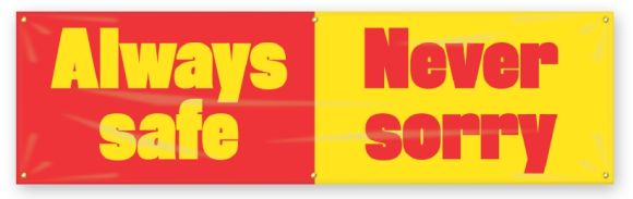 ALWAYS SAFE NEVER SORRY