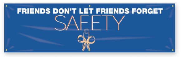 FRIENDS DON'T LET FRIENDS FORGET SAFETY