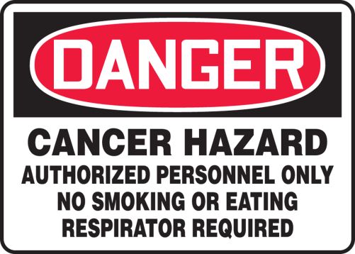 CANCER HAZARD AUTHORIZED PERSONNEL ONLY NO SMOKING OR EATING RESPIRATOR REQUIRED