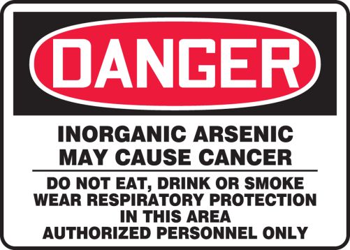 DANGER INORGANIC ARSENIC MAY CAUSE CANCER DO NOT EAT, DRINK OR SMOKE WEAR RESPIRATORY PROTECTION IN THIS AREA AUTHORIZED PERSONNEL ONLY