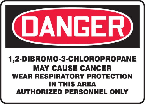 DANGER 1,2-DIBROMO-3-CHLOROPROPANE MAY CAUSE CANCER WEAR RESPIRATORY PROTECTION IN THIS AREA AUTHORIZED PERSONNEL ONLY