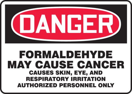 DANGER FORMALDEHYDE MAY CAUSE CANCER CAUSES SKIN, EYE, AND RESPIRATORY IRRITATION AUTHORIZED PERSONNEL ONLY