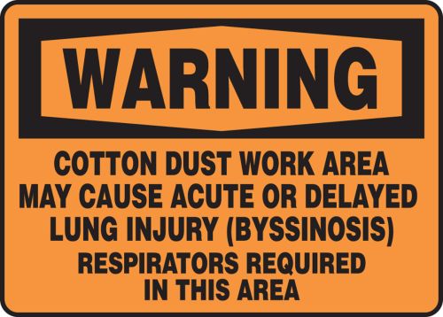 COTTON DUST WORK AREA MAY CAUSE ACUTE OR DELAYED LUNG INJURY (BYSSINOSIS) RESPIRATORS REQUIRED IN THIS AREA