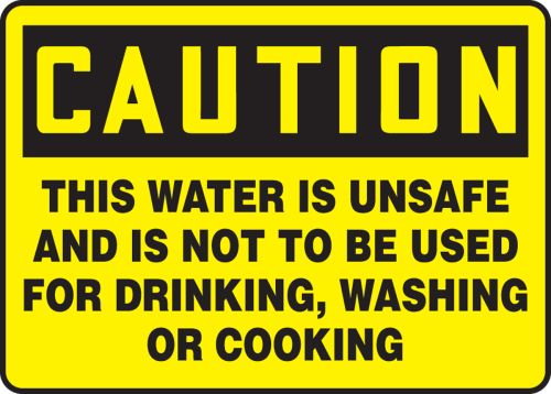 THIS WATER IS UNSAFE AND IS NOT TO BE USED FOR DRINKING, WASHING OR COOKING