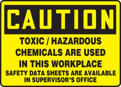 TOXIC/HAZARDOUS CHEMICALS ARE USED IN THIS WORKPLACE SAFETY DATA SHEETS ARE AVAILABLE IN SUPERVISORS OFFICE