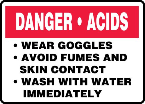 DANGER ACIDS WEAR GOGGLES AVOID FUMES AND SKIN CONTACT WASH WITH WATER IMMEDIATELY
