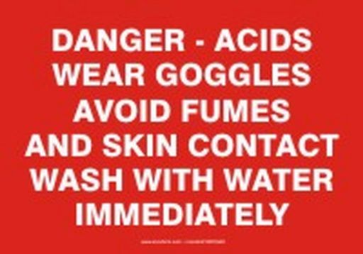 DANGER - ACIDS WEAR GOGGLES AVOID FUMES AND SKIN CONTACT WASH WITH WATER IMMEDIATELY