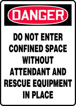 DO NOT ENTER CONFINED SPACE WITHOUT ATTENDANT AND RESCUE EQUIPMENT IN PLACE