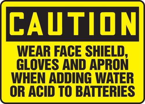 WEAR FACE SHIELD, GLOVES AND APRON WHEN ADDING WATER OR ACID TO BATTERIES