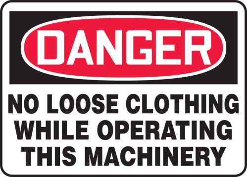 NO LOOSE CLOTHING WHILE OPERATING THIS MACHINERY