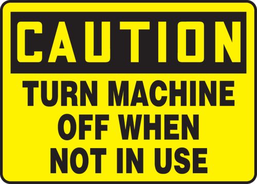 TURN MACHINE OFF WHEN NOT IN USE