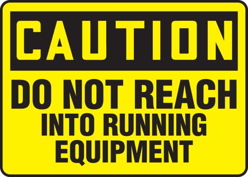 DO NOT REACH INTO RUNNING EQUIPMENT