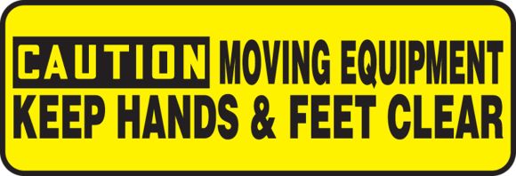 MOVING EQUIPMENT KEEP HANDS & FEET CLEAR