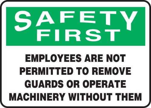 EMPLOYEES ARE NOT PERMITTED TO REMOVE GUARDS OR OPERATE MACHINERY WITHOUT THEM