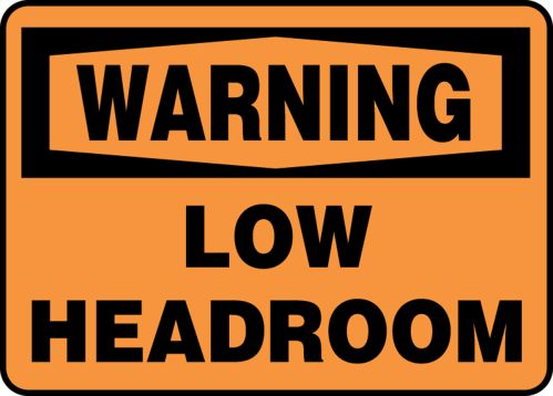 WARNING LOW HEADROOM