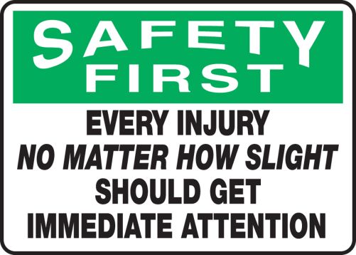 EVERY INJURY NO MATTER HOW SLIGHT SHOULD GET IMMEDIATE ATTENTION