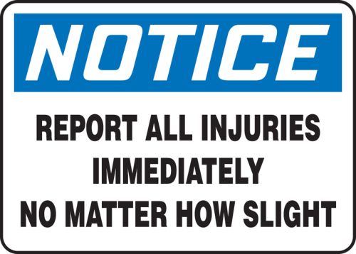 REPORT ALL INJURIES IMMEDIATELY NO MATTER HOW SLIGHT