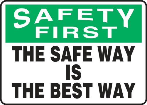 Safety Sign, Header: SAFETY FIRST, Legend: THE SAFE WAY IS THE BEST WAY