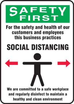 Safety Sign, Header: SAFETY FIRST, Legend: FOR THE SAFETY AND HEALTH OF OUR CUSTOMERS AND EMPLOYEES THIS BUSINESS PRACTICES SOCIAL DISTANCING