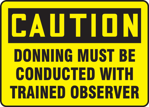 DONNING MUST BE CONDUCTED WITH TRAINED OBSERVER