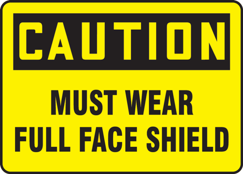 MUST WEAR FULL FACE SHIELD